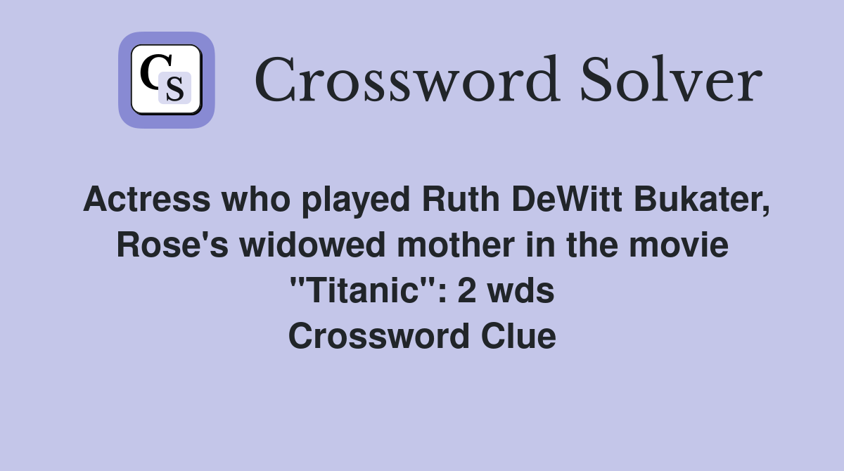 Actress who played Ruth DeWitt Bukater, Rose's widowed mother in the